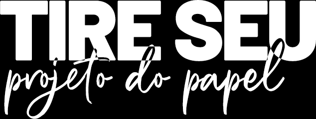 Tire seu projeto do papel